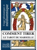 Comment tirer le Tarot de Marseille - Usage talismanique et médiumnique des arcanes majeurs