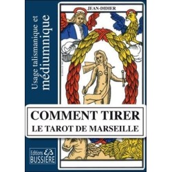 Comment tirer le Tarot de Marseille - Usage talismanique et médiumnique des arcanes majeurs