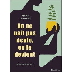 On ne naît pas écolo. on le devient - Se réinventer de A à Z