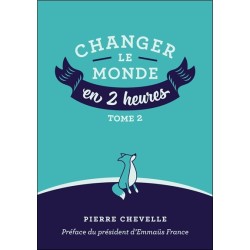 Changer le monde en 2 heures - Tome 2