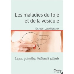 Les maladies du foie et de la vésicule - Causes. prévention. traitements naturels