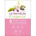 Le remède d'urgence - 5 élixirs floraux du Dr. Bach pour surmonter les chocs émotionnels et physiques