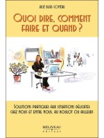 Quoi dire. comment faire et quand ? Solutions pratiques aux situations délicates...