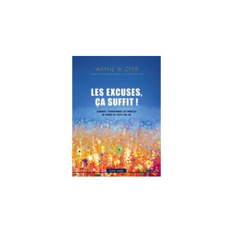 Les excuses. ça suffit ! Comment transformer les modèles de pensée de toute une vie - Livre audio CD MP3