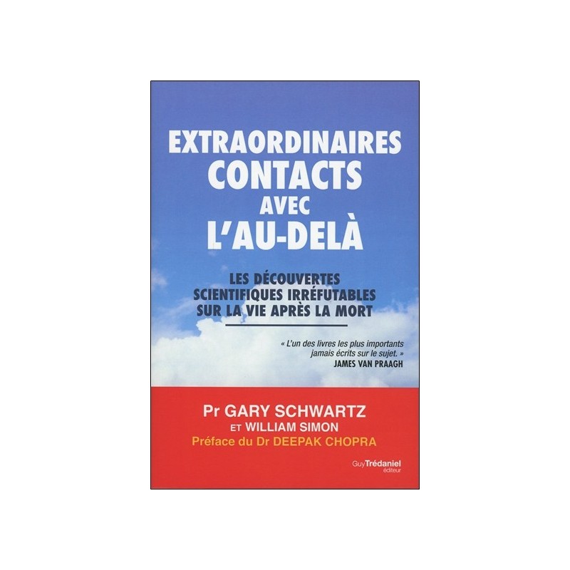 Extraordinaires contacts avec l'au-delà - Les découvertes scientifiques irréfutables sur la vie après la mort
