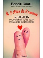 A 2 clics de l'amour - 63 questions pour orienter votre destin sur les sites de rencontres