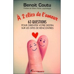 A 2 clics de l'amour - 63 questions pour orienter votre destin sur les sites de rencontres