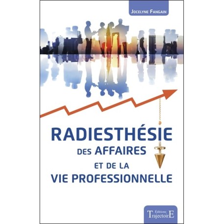 Radiesthésie des affaires et de la vie professionnelle