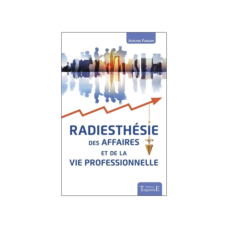 Radiesthésie des affaires et de la vie professionnelle