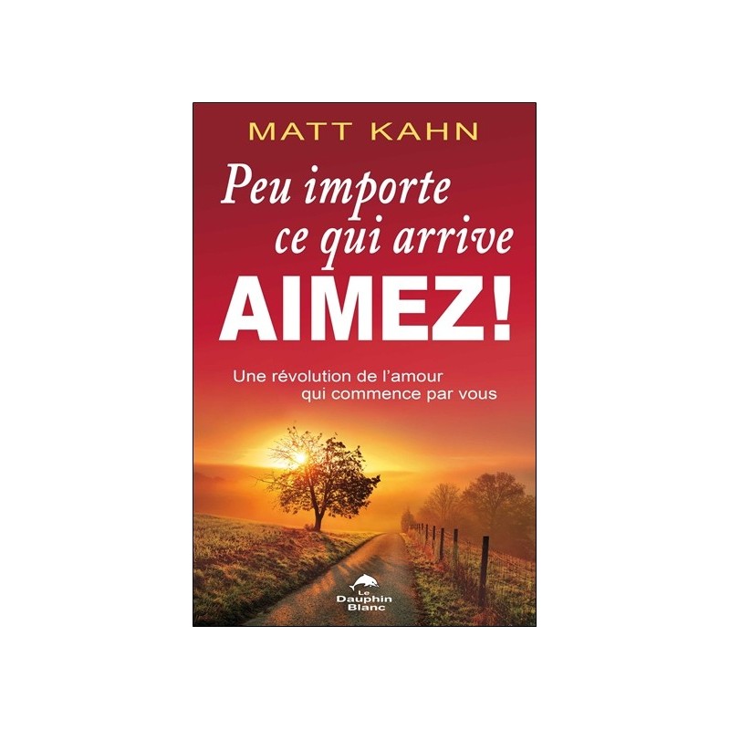 Peu importe ce qui arrive - Aimez ! Une révolution de l'amour qui commence par vous