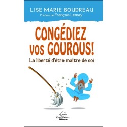 Congédiez vos gourous ! La liberté d'être maître de soi