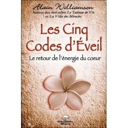 Les Cinq Codes d'Eveil - Le retour de l'énergie du coeur