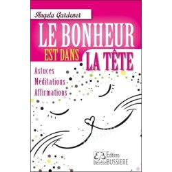 Le bonheur est dans la tête - Astuces - Méditations - Affirmations