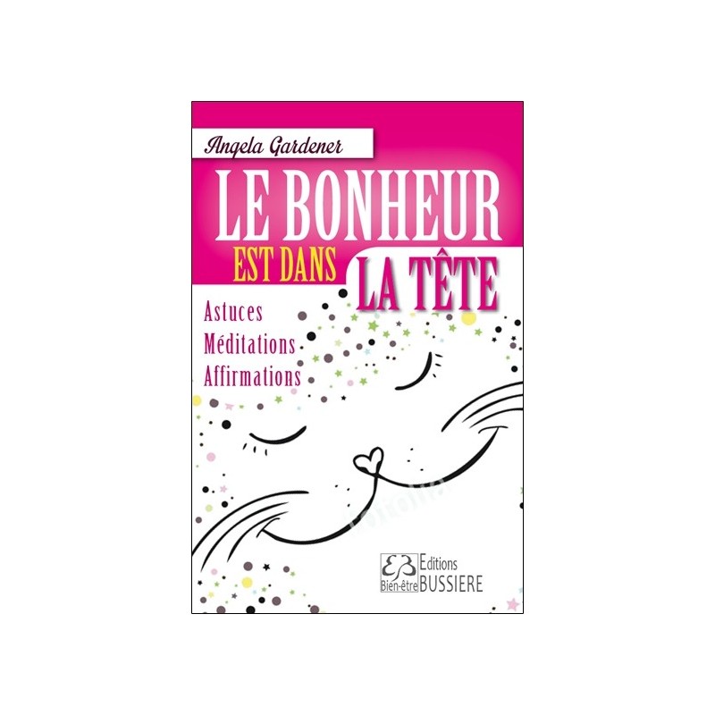 Le bonheur est dans la tête - Astuces - Méditations - Affirmations