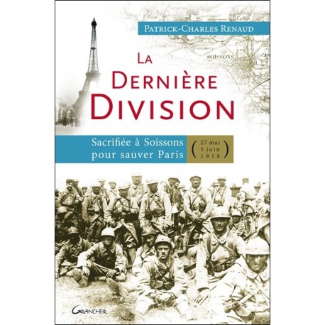 La dernière Division - Sacrifiée à Soissons pour sauver Paris (27 mai 1918 - 5 juin 1918)