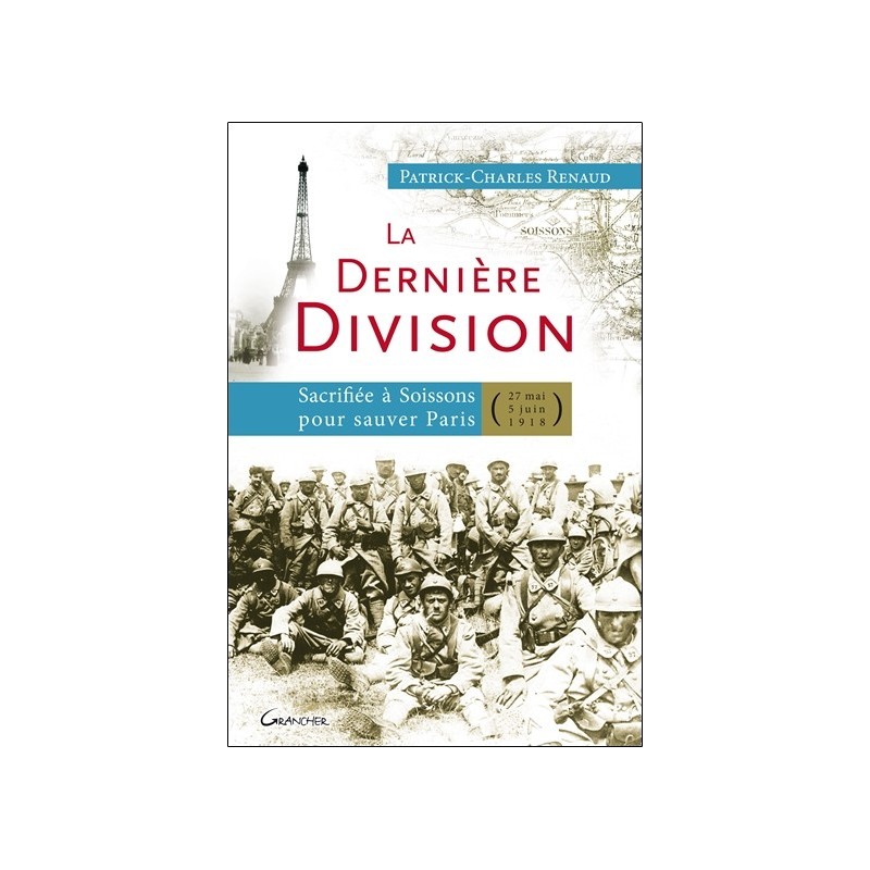 La dernière Division - Sacrifiée à Soissons pour sauver Paris (27 mai 1918 - 5 juin 1918)