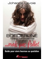 Borderline - Trouble de la personnalité limite ... mais pas folle !