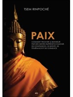 Paix - Comment trouver le bonheur par des gestes empreints d'amour. de compassion. de bonté. de tolérance et de clémence