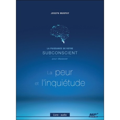 La puissance de votre subconscient pour dépasser la peur et l'inquiètude - Livre audio CP MP3