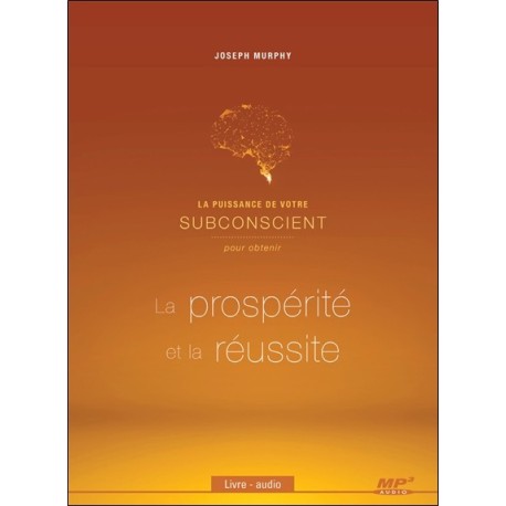 La puissance de votre subconscient pour obtenir la prospérité et la réussite - CD MP3