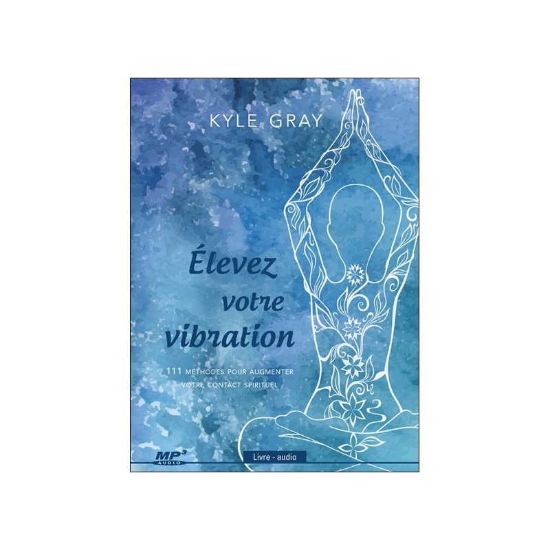 Elevez votre vibration - 111 métohdes pour augmenter votre contact spirituel - Livre audio CD MP3
