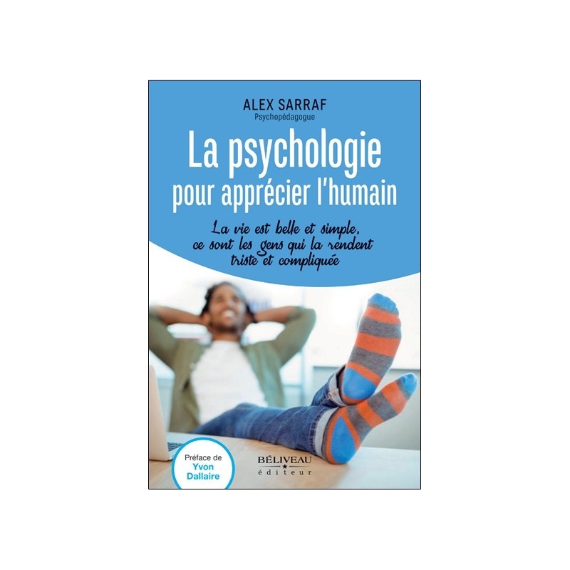 La psychologie pour apprécier l'humain - La vie est belle et simple. ce sont les gens qui la rendent triste et compliquée