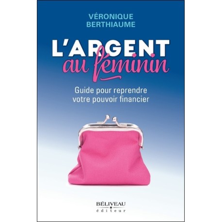 L'argent au féminin - Guide pour reprendre votre pouvoir financier