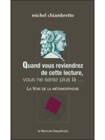 Quand vous reviendrez de cette lecture. vous ne serez plus là... La Voie de la métamorphose