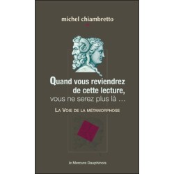 Quand vous reviendrez de cette lecture. vous ne serez plus là... La Voie de la métamorphose