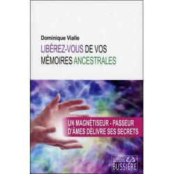 Libérez-vous de vos mémoires ancestrales - Un magnétiseur-passeur d'âmes délivre ses secrets