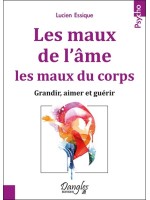 Les maux de l'âme. les maux du corps - Grandir. aimer et guérir