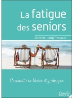 La fatigue des seniors - Comment s'en libérer et y échapper