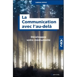 La Communication avec l'au-delà - Développez votre médiumnité - ABC