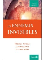 Les Ennemis invisibles - Prières. rituels. conjurations et exorcismes