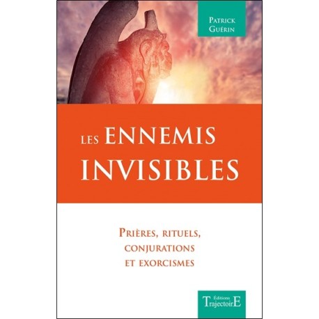 Les Ennemis invisibles - Prières. rituels. conjurations et exorcismes