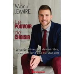 Le pouvoir de choisir - Le guide ultime pour devenir libre. heureux et fier d'être qui vous êtes