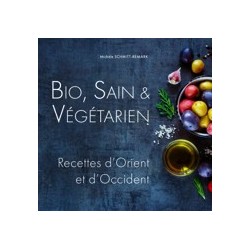 Bio. Sain & Végétarien - Recettes d'Orient et d'Occident