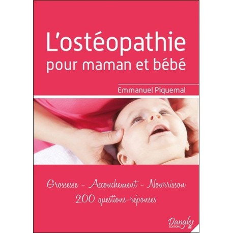 L'ostéopathie pour maman et bébé - Grossesse - Accouchement - Nourrisson