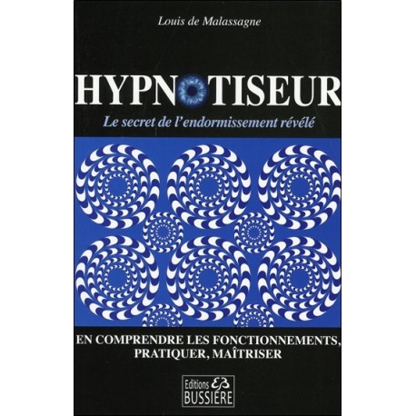 Hypnotiseur - Le secret de l'endormissement révélé - En comprendre les fonctionnements, pratiquer, maîtriser