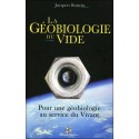 La Géobiologie du vide - Pour une géobiologie au service du Vivant