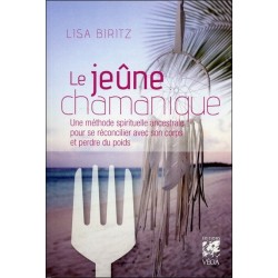 Le jeûne chamanique - Une méthode spirituelle ancestrale pour se réconcilier avec son corps et perdre du poids