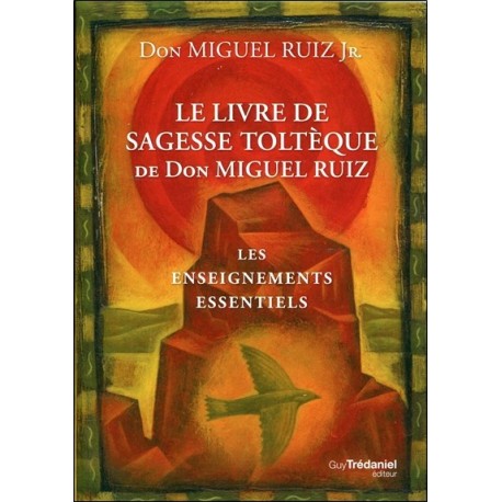 Le livre de sagesse Toltèque - Les enseignements essentiels