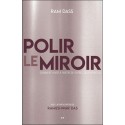 Polir le miroir - Comment vivre à partir de votre coeur spirituel