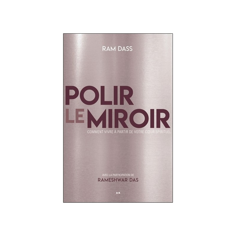 Polir le miroir - Comment vivre à partir de votre coeur spirituel