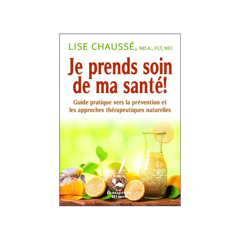 Je prends soin de ma santé ! Guide pratique vers la prévention et les approches thérapeutiques naturelles