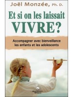 Et si on les laissait vivre ? Accompagner avec bienveillance les enfants et les adolescents