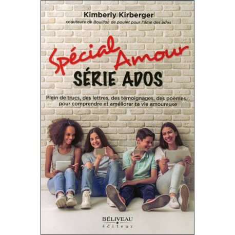 Spécial Amour - Série Ados - Plein de trucs, des témoignagesn des poèmes... pour comprendre et améliorer ta vie amoureuse