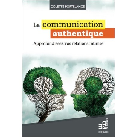 La communication authentique - Approfondissez vos relations intimes