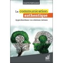 La communication authentique - Approfondissez vos relations intimes