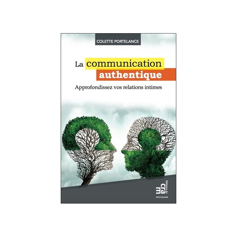 La communication authentique - Approfondissez vos relations intimes